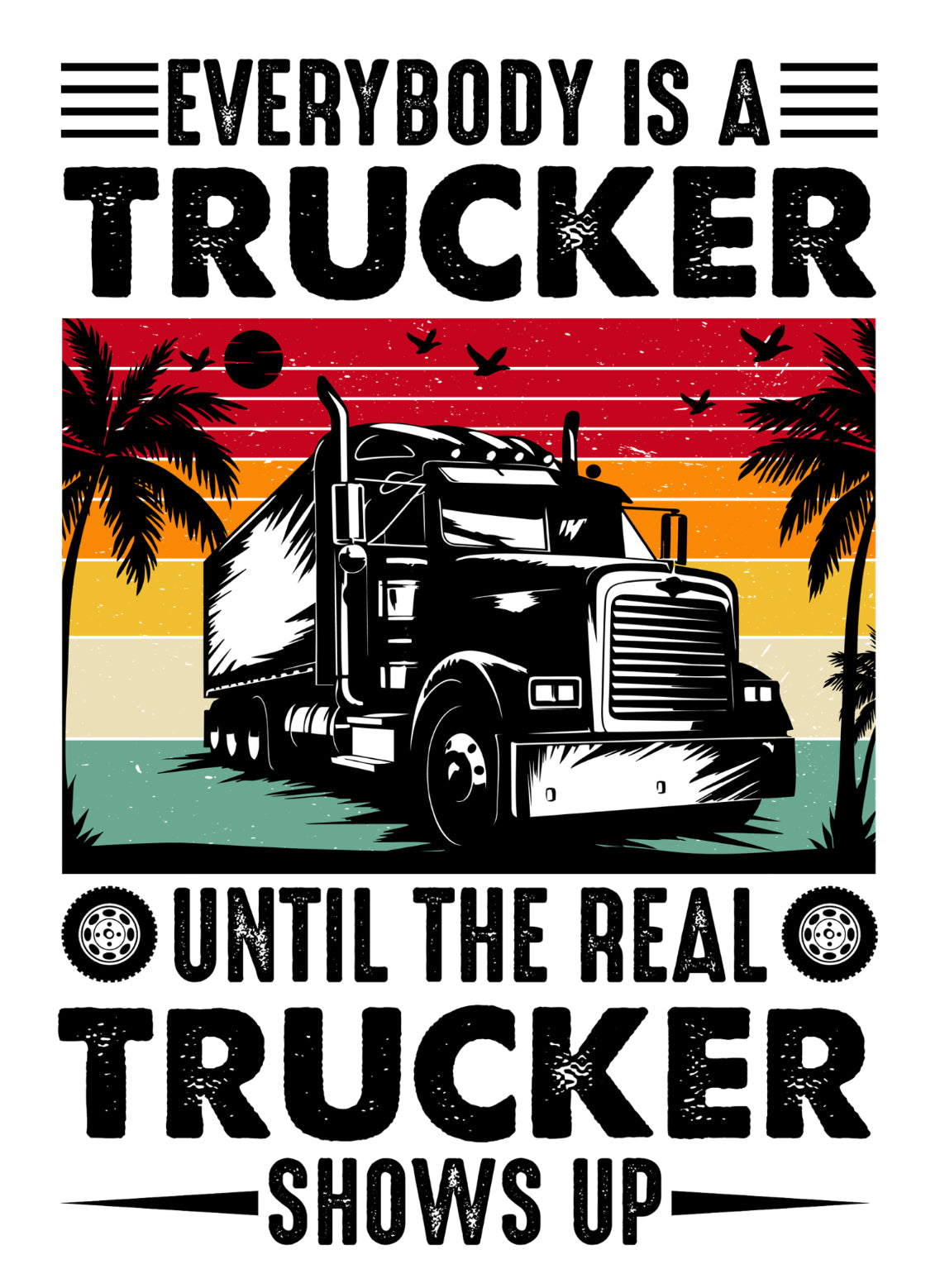 Everybody is a Trucker (Black Text) Shirt