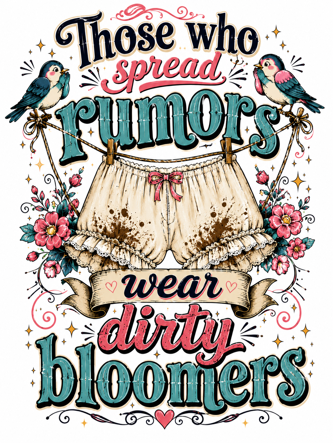 Those Who Spread Rumors Wear Dirty Bloomers