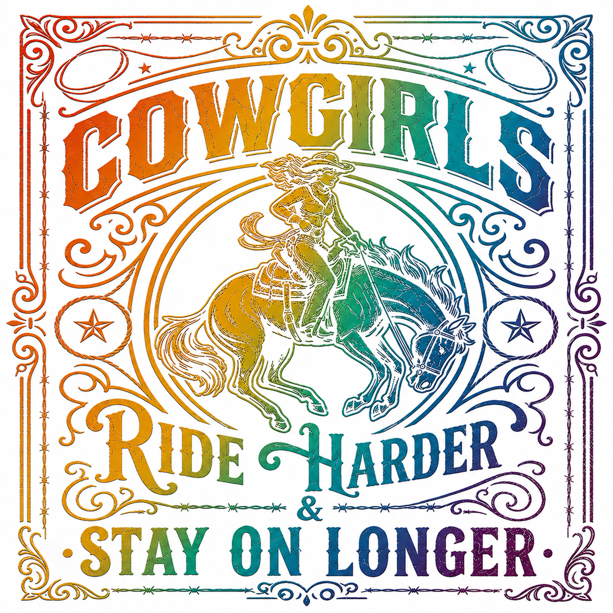 Cowgirls Ride Harder & Stay on Longer