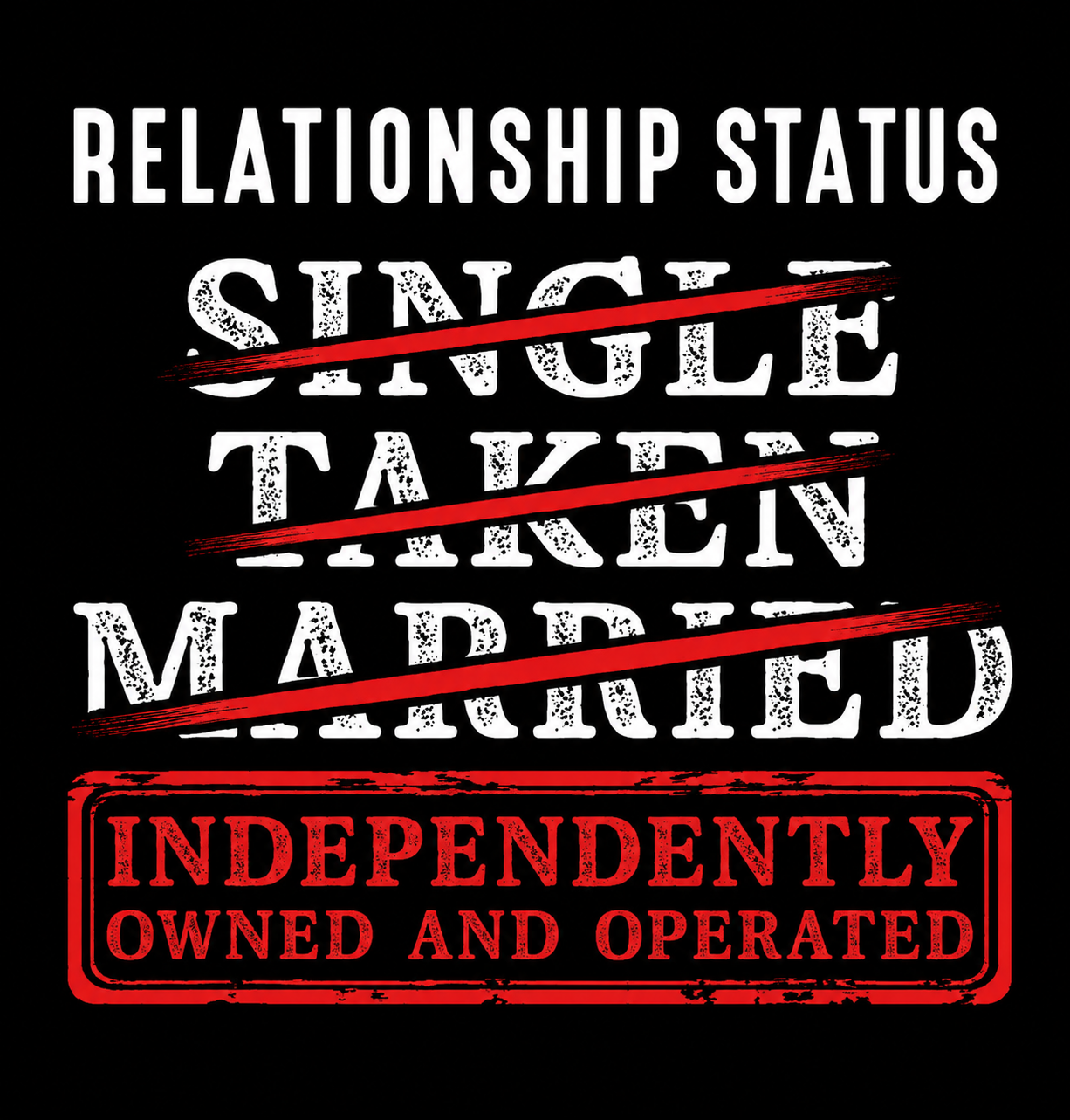 Single…Taken…Married…Independently Owned & Operated