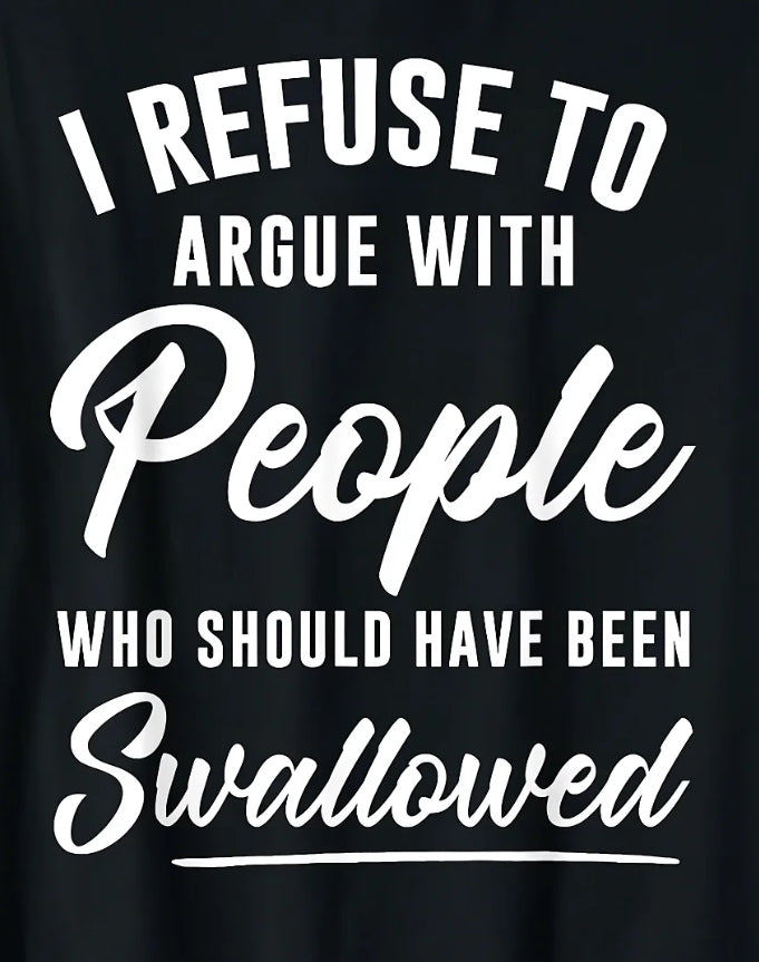 I Refuse to Argue with People…