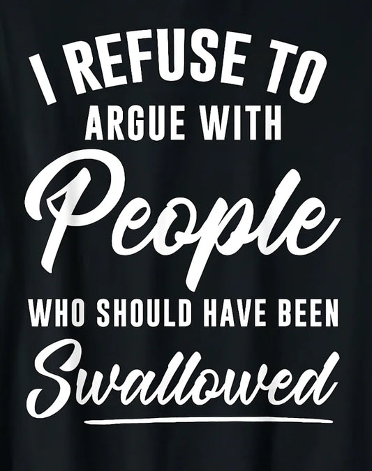 I Refuse to Argue with People…