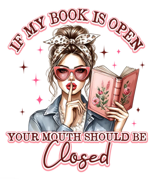 If My Book Is Open Your Mouth Should Be Closed