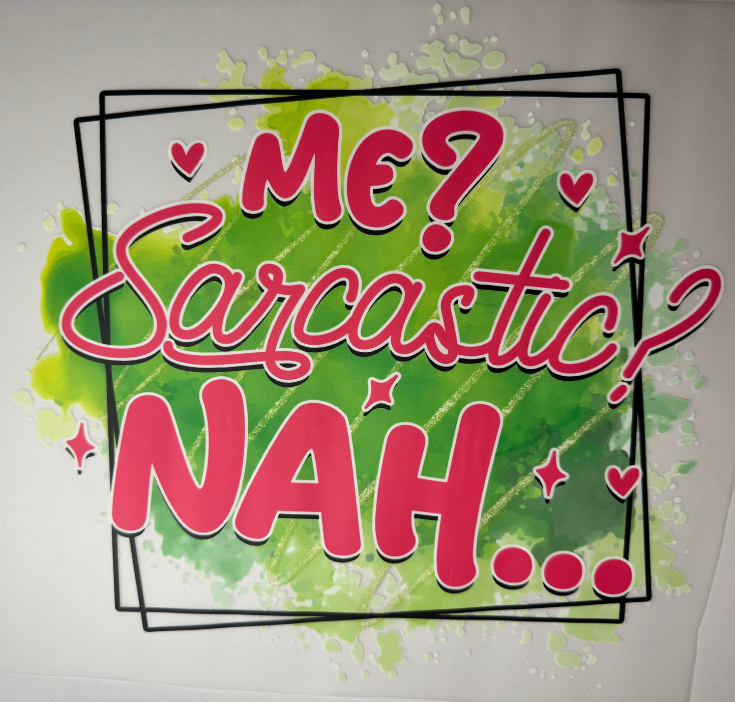 Me? Sarcastic? Nah… Shirt