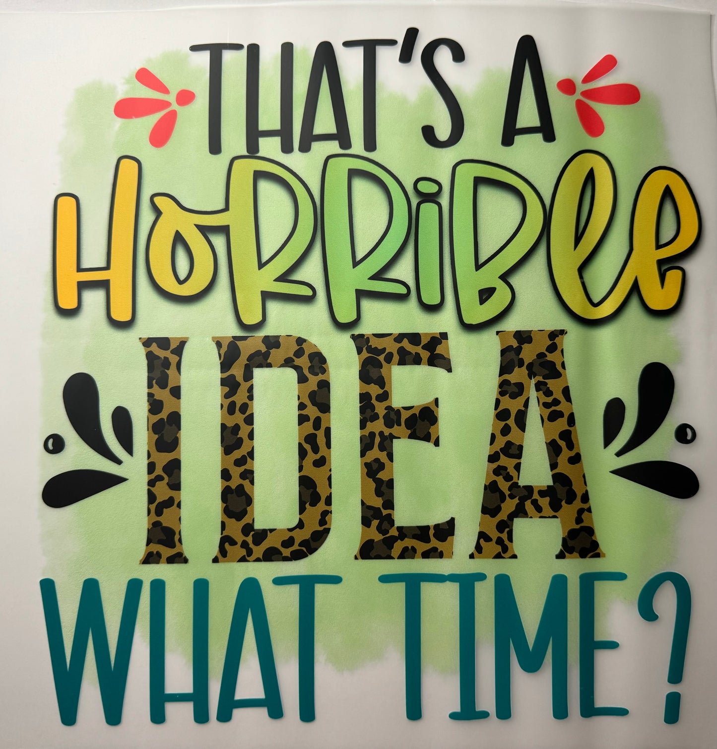 That’s a Horrible Idea. What Time? Shirt