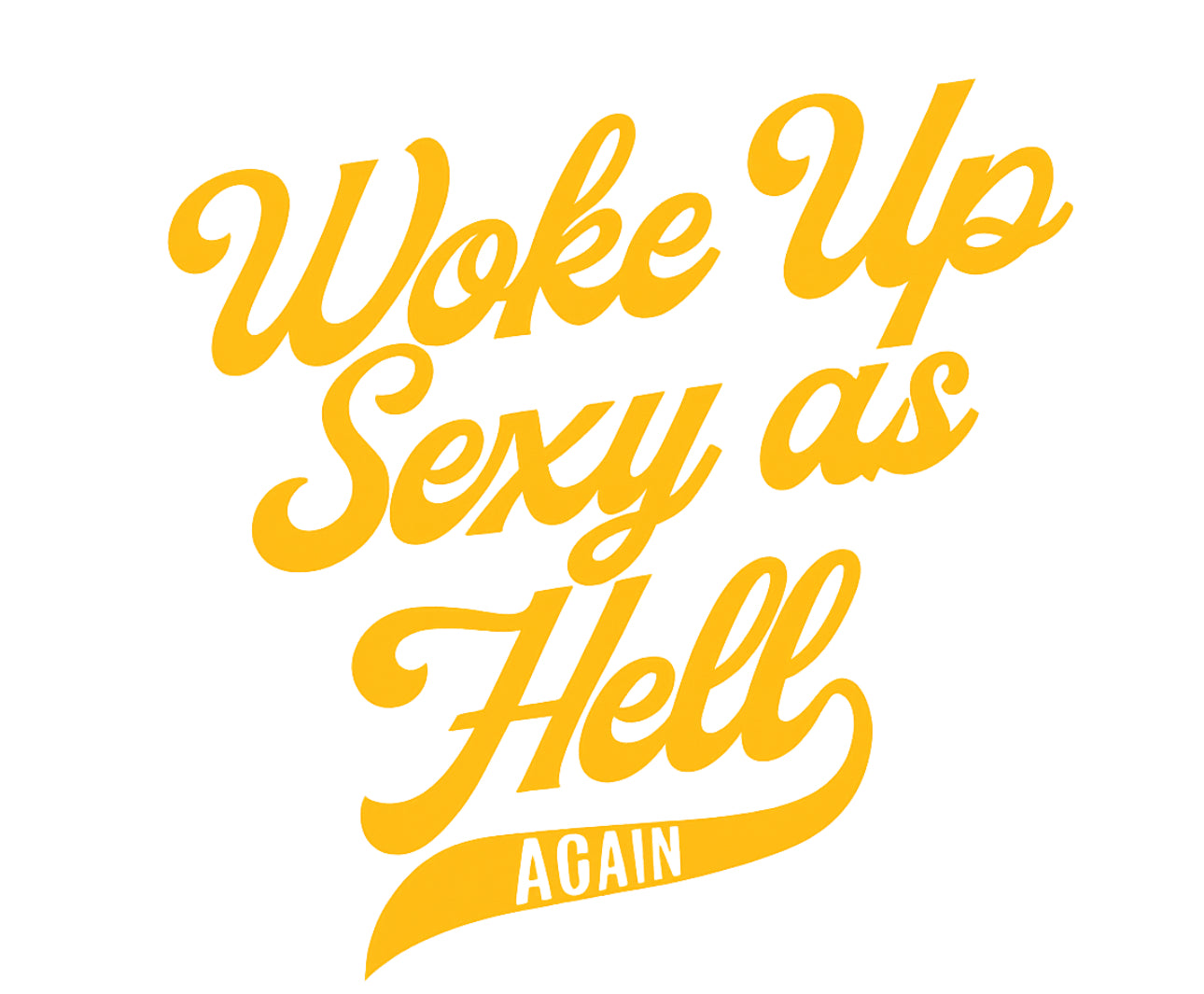 Woke Up Sexy Yellow Shirt