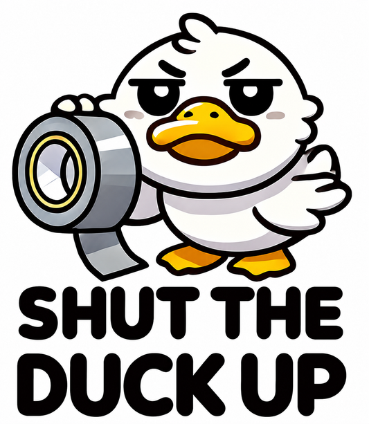 Shut the Duck Up Shirt