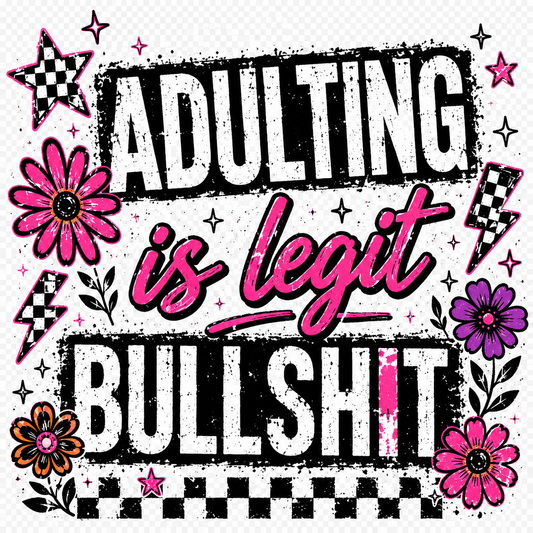 Adulting is legit Bullsh*t