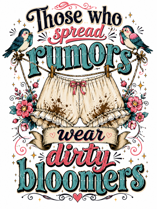 Those Who Spread Rumors Wear Dirty Bloomers