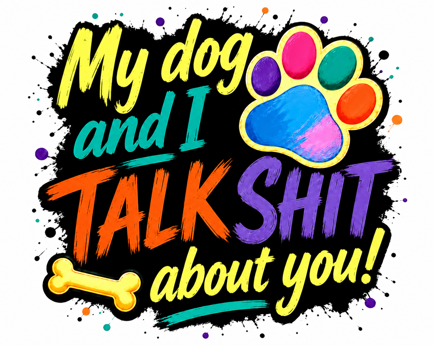 My Dog and I Talk Sh*t About You