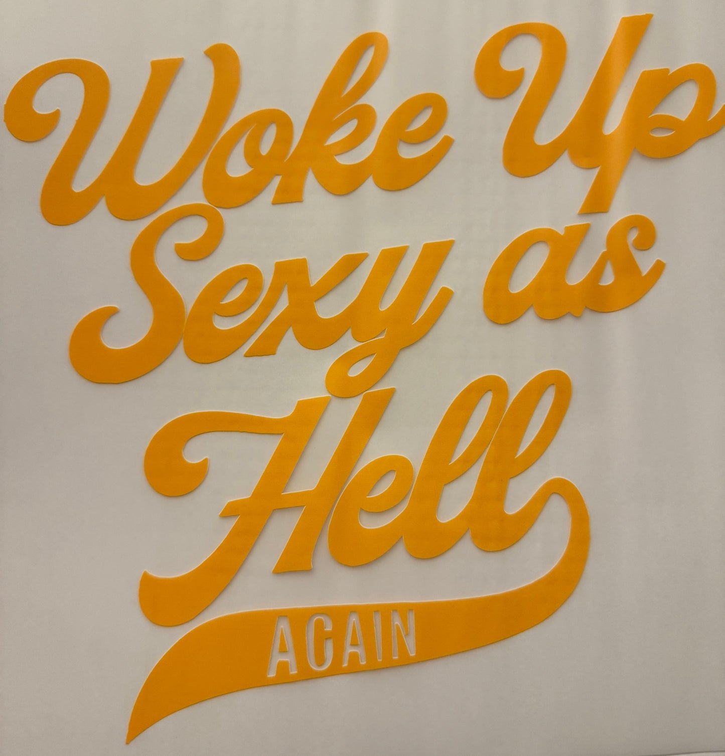 Woke Up Sexy as Hell AGAIN Yellow