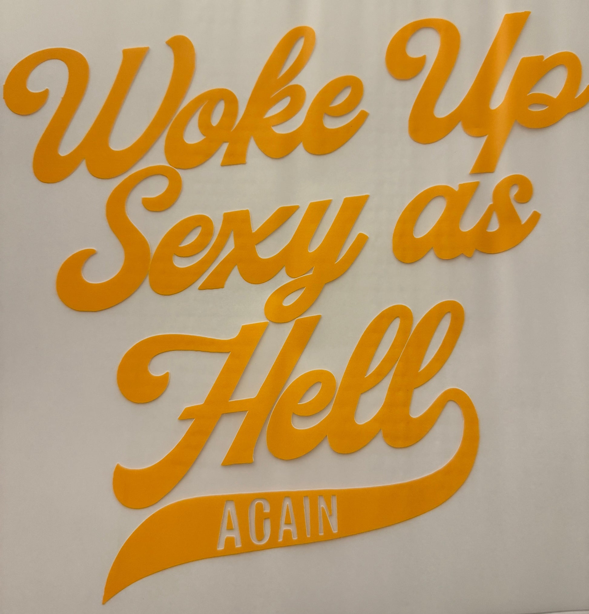 Woke Up Sexy as Hell AGAIN Yellow